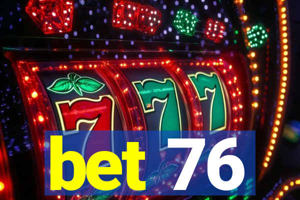 bet 76